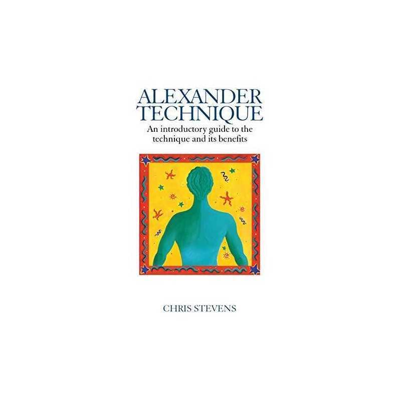 Alexander Technique: An Introductory Guide to the... by Stevens, Chris Paperback