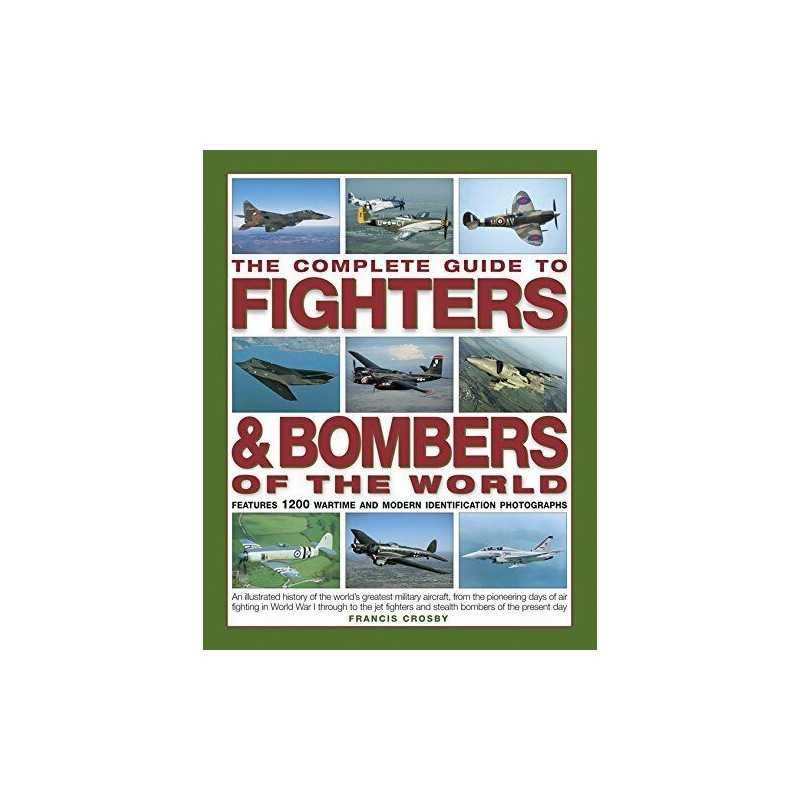 The Complete Guide to Fighters & Bombers of the World: An I... by Francis Crosby