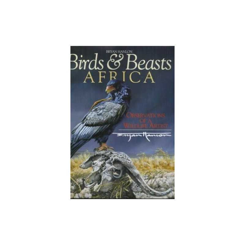 Birds and Beasts Africa: Observations of a Wildlife... by Hanlon, Bryan Hardback