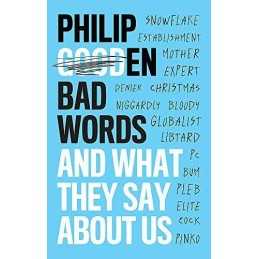 Bad Words: And What They Say About Us by Gooden, Philip Book