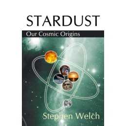 Stardust Our Cosmic Origins by Welch, Stephen Paperback Book
