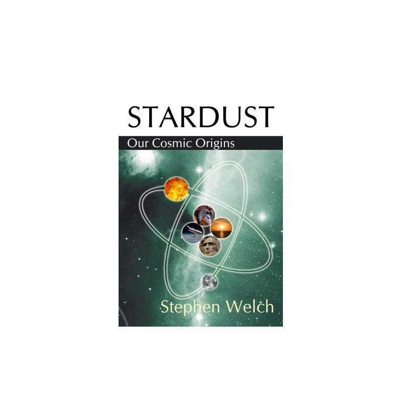 Stardust Our Cosmic Origins by Welch, Stephen Paperback Book