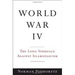 World War IV: The Long Struggle Against Islamofascism by Podhoretz, Norman Book