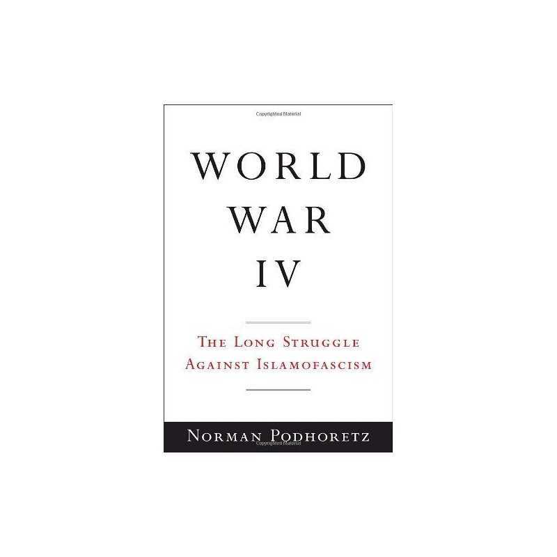 World War IV: The Long Struggle Against Islamofascism by Podhoretz, Norman Book