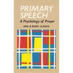 Primary Speech: Psychology of Prayer by Ulanov, Barry Paperback Book
