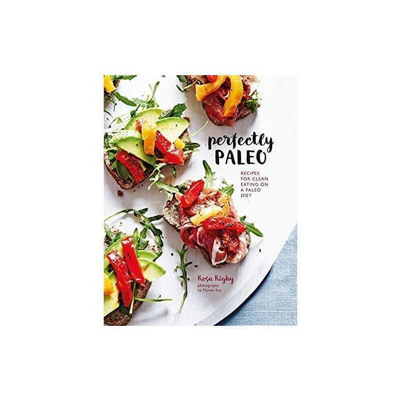 Perfectly Paleo: Recipes for clean eating on a Paleo diet by Rigby, Rosa Book