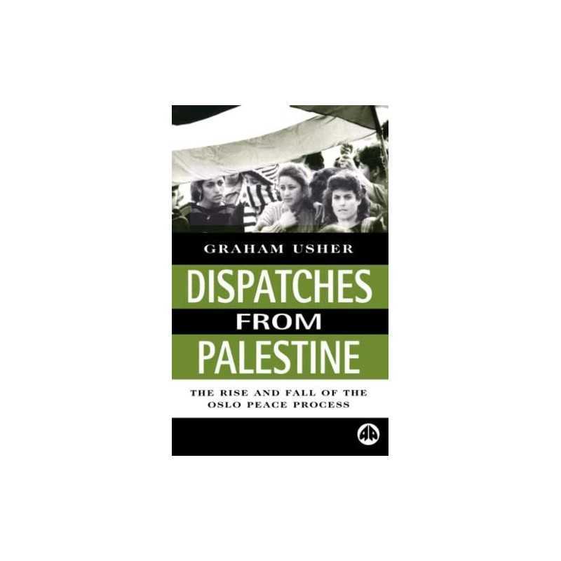 Dispatches From Palestine: The Rise and Fall of th... by Usher, Graham Paperback