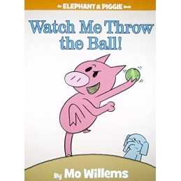 Watch Me Throw the Ball! (Elephant & Piggie Books) by Willems, Mo Book