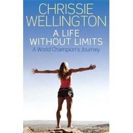 A Life Without Limits: A World Champions Journey by Chrissie Wellington Book