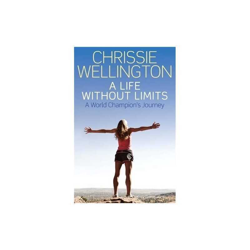 A Life Without Limits: A World Champions Journey by Chrissie Wellington Book