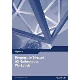 Progress to Edexcel AS Mathematics Workbook (Edexcel...