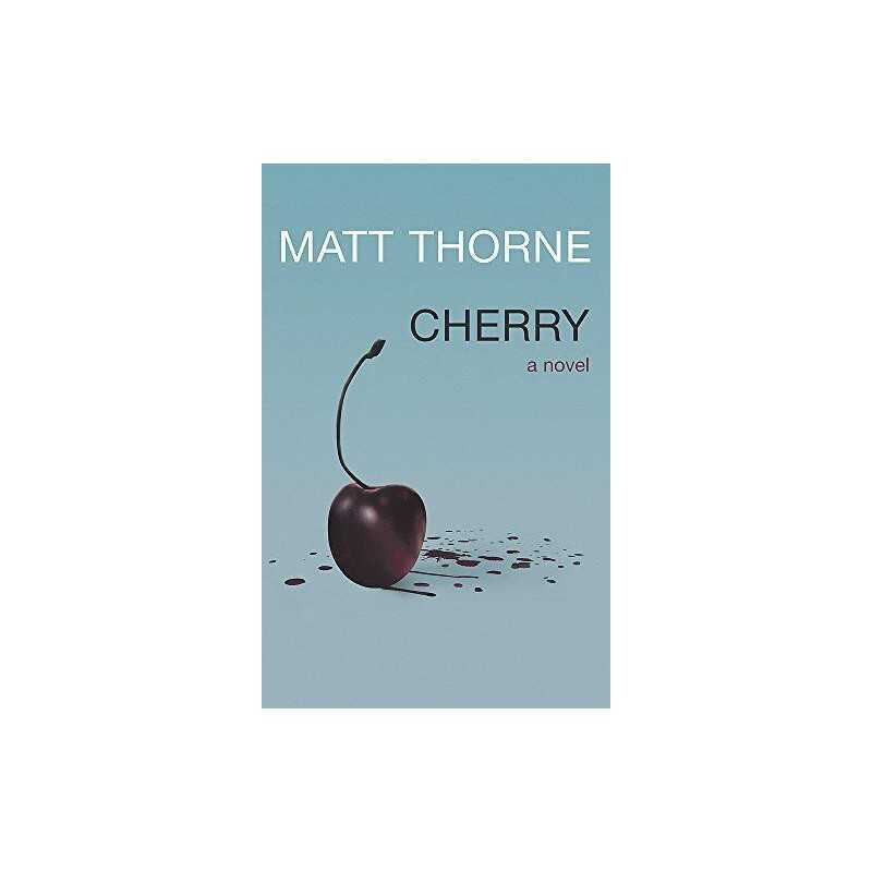 Cherry: a Novel by Thorne, Matt Hardback Book
