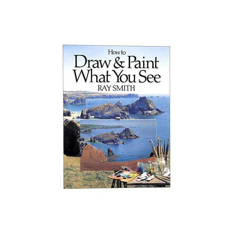 How to Draw and Paint What You See by Smith, Ray Hardback Book  Fast