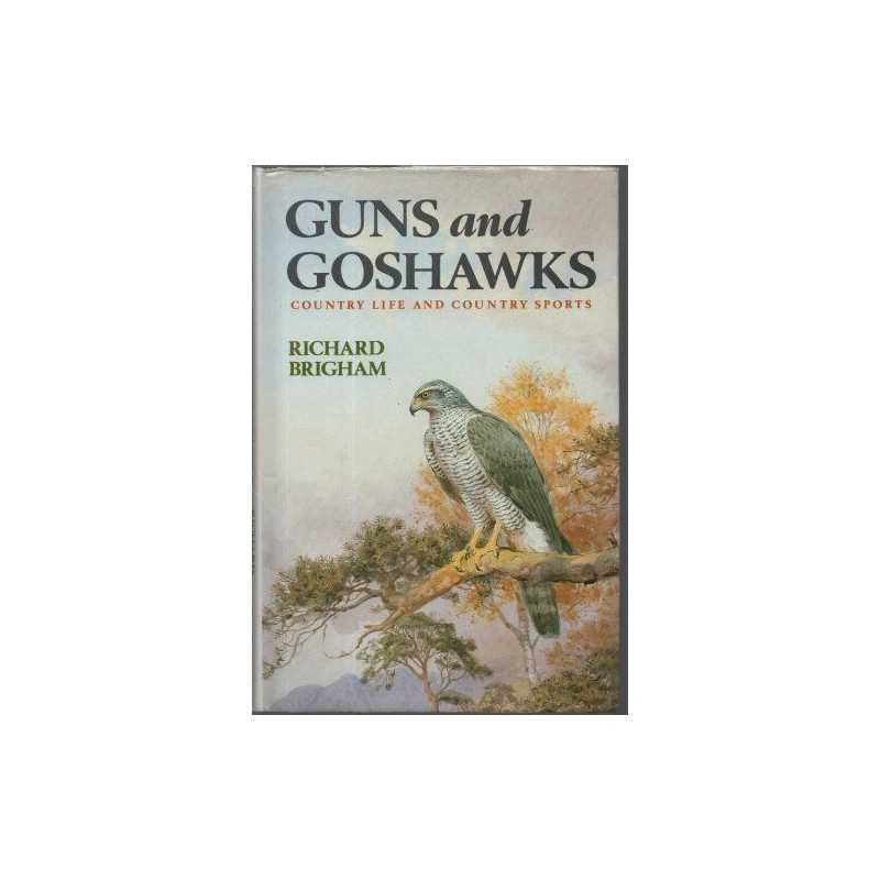 Guns and Goshawks by Brigham, Richard Hardback Book