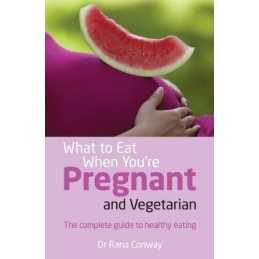 What to Eat When Youre Pregnant & Vegetarian: The Compl... by Conway, Rana, Dr.