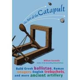 Art of the Catapult: Build Greek Ballistae, R... by Gurstelle, William Paperback