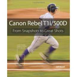 Canon Rebel T1i/500D: From Snapshots to Great Shots by Revell, Jeff Paperback