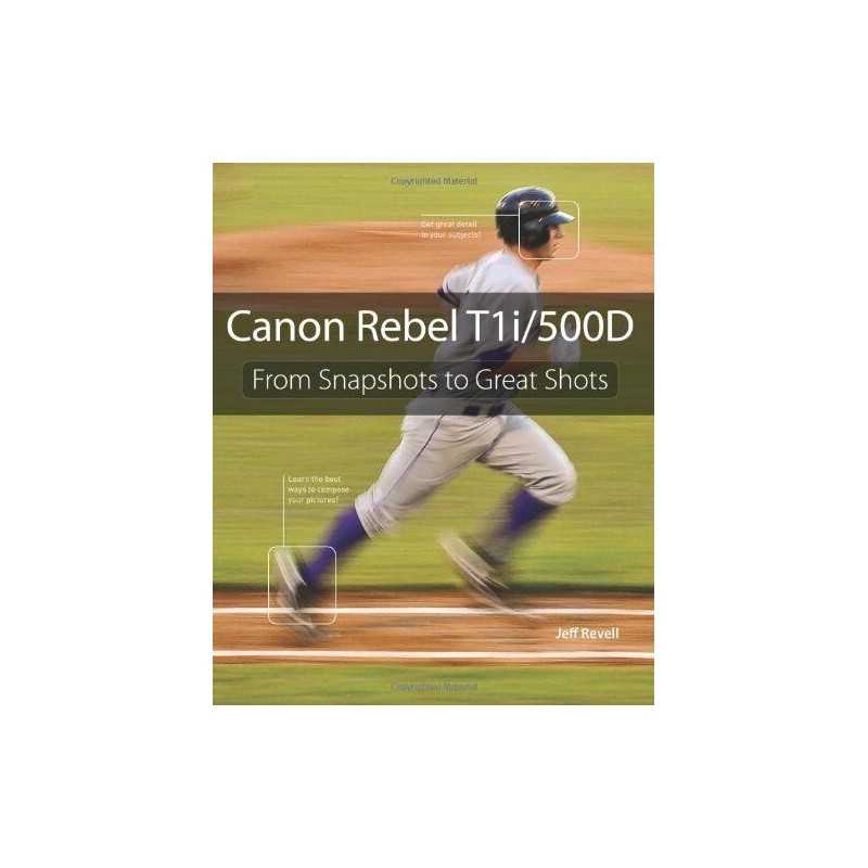 Canon Rebel T1i/500D: From Snapshots to Great Shots by Revell, Jeff Paperback