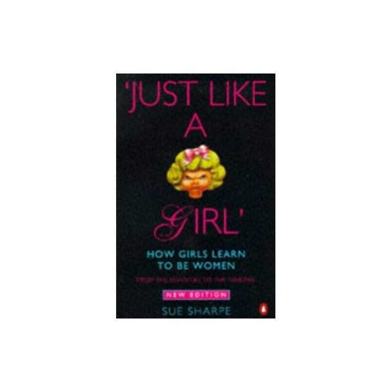 Just Like a Girl: How Girls Learn to be Women: Fro... by Sharpe, Sue Paperback