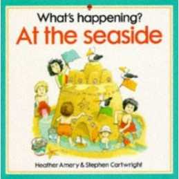 Whats Happening at the Seaside (Wha..., Amery, Heather