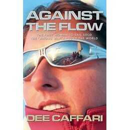 Against the Flow: The Inspiring Story of a Teacher T... by Dee Caffari Paperback