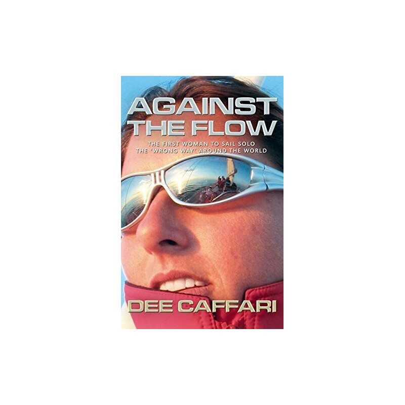 Against the Flow: The Inspiring Story of a Teacher T... by Dee Caffari Paperback
