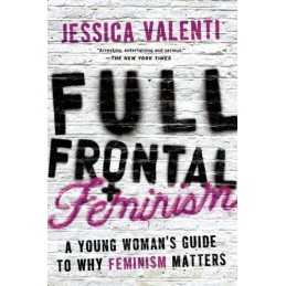 Full Frontal Feminism: A Young Womans Guide to ... by Jessica Valenti Paperback