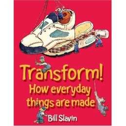Transform!: How everyday things are made by Slavin, Jim Hardback Book