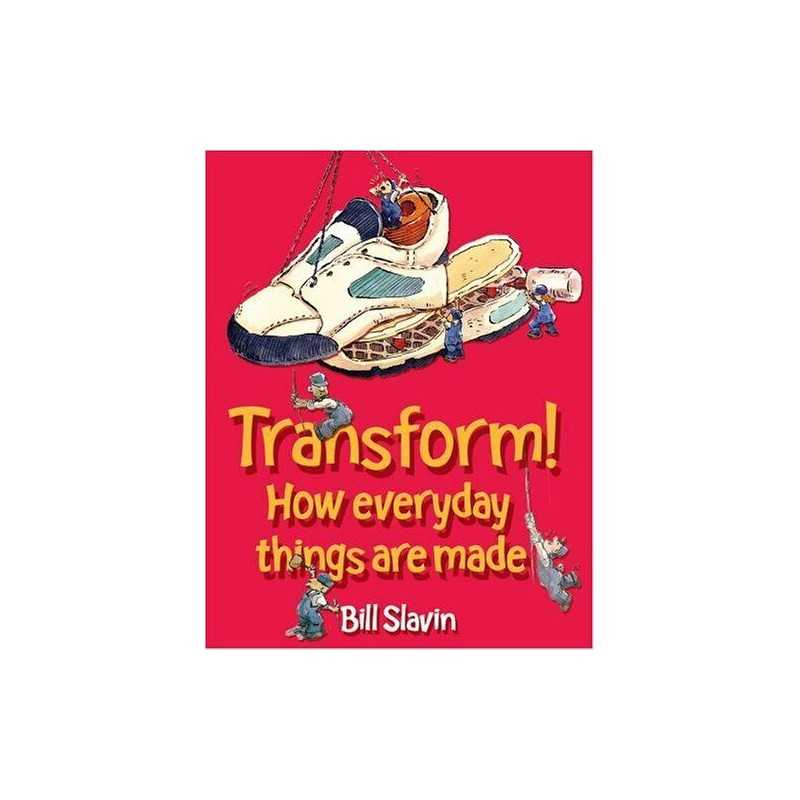 Transform!: How everyday things are made by Slavin, Jim Hardback Book