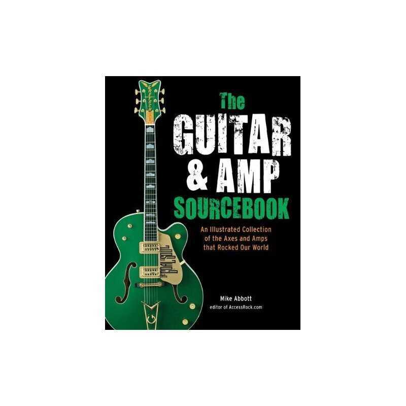 The Guitar & Amp Sourcebook: An Illustrated Collection of the... by Abbott, Mike