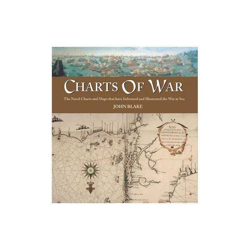Charts of War: The Maps and Charts That Have Informed ... by John Blake Hardback