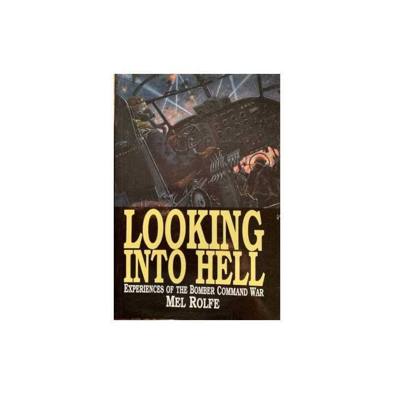 Looking into Hell: Experiences of the Bomber Command ... by Rolfe, Mel Paperback