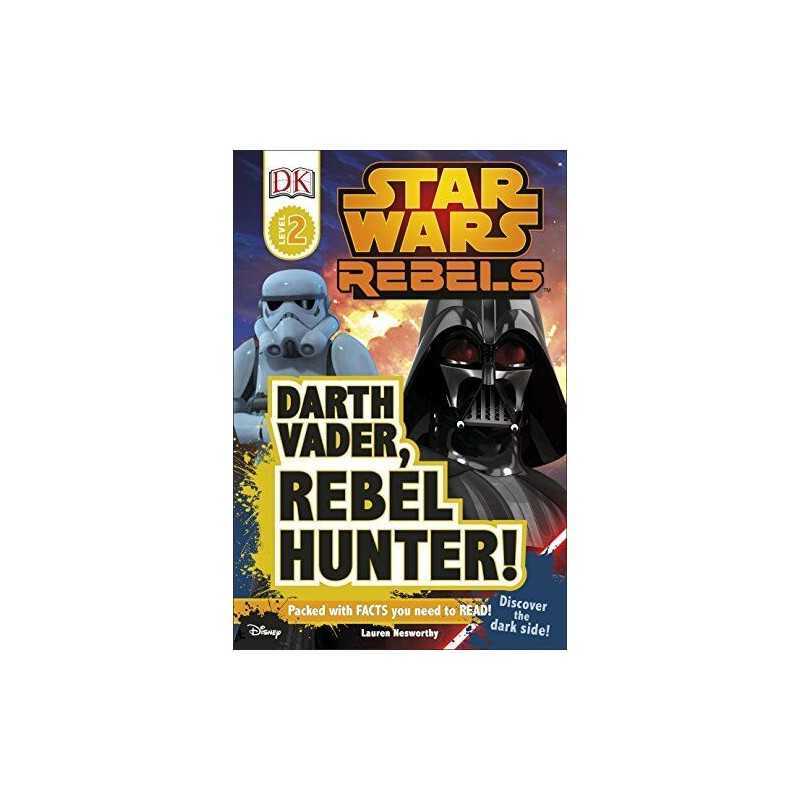 Star Wars Rebels Darth Vader, Rebel Hunter! (DK Readers L... by Lauren Nesworthy