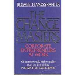 The Change Masters: Corporate Entrepreneurs... by Kanter, Rosabeth Mos Paperback