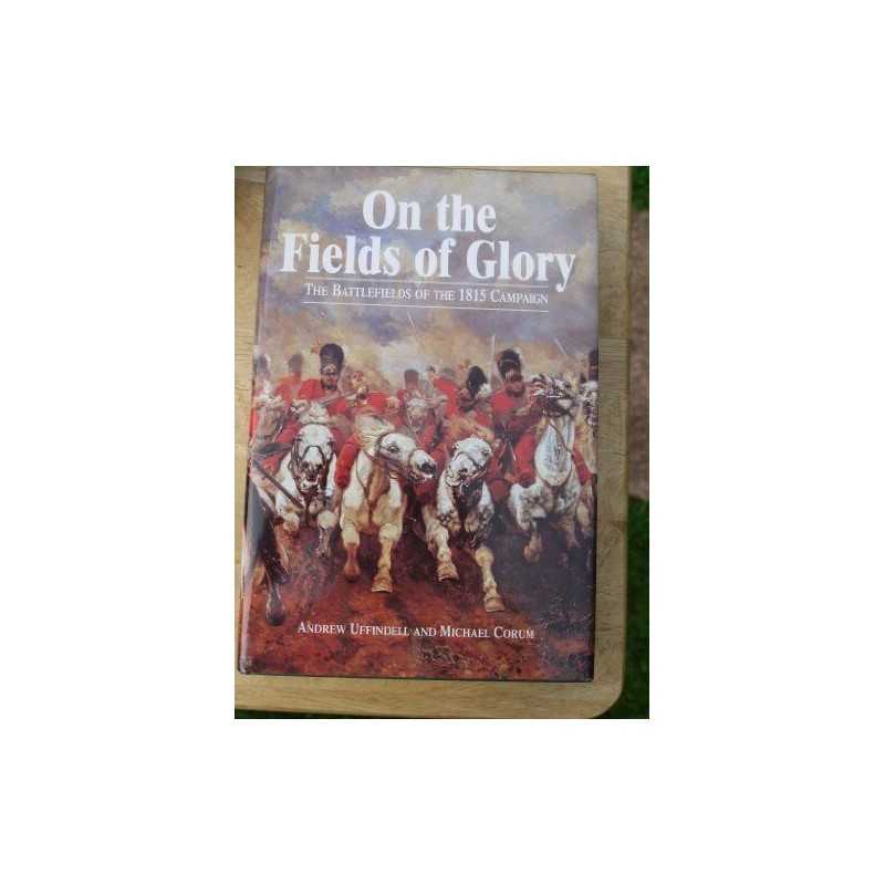 On the Fields of Glory: The Battlefields of the 18... by Corum, Michael Hardback