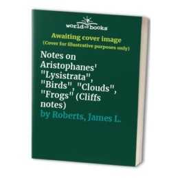 Notes on Aristophanes Lysistrata, Birds, ... by Roberts, James L. Paperback