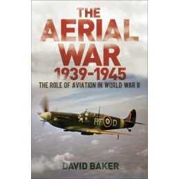 The Aerial War: 1939–45: The Role o..., Baker, Dr David