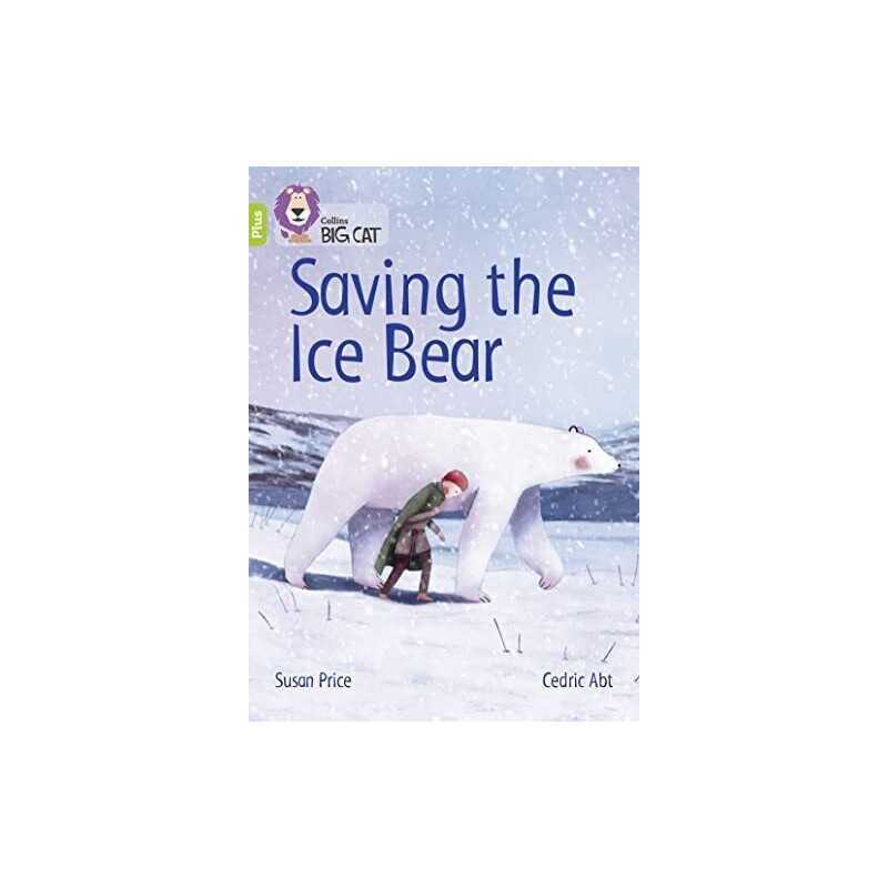 Saving the Ice Bear: Band 11+/Lime Plus (Collins Big Cat) by Price, Susan Book