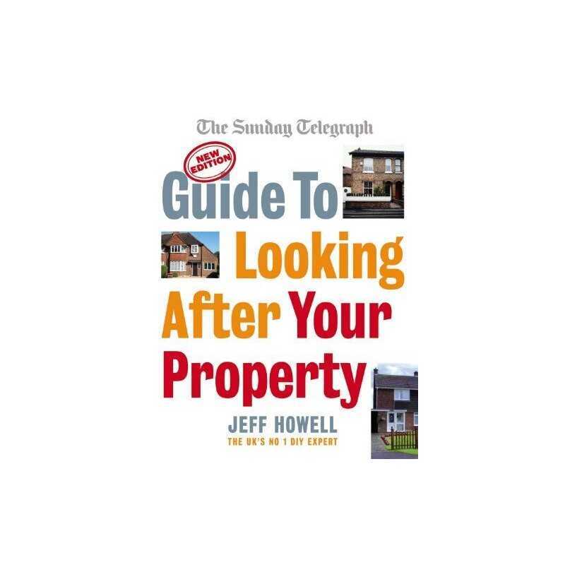 Guide to Looking After Your Property: Everything yo... by Howell, Jeff Paperback