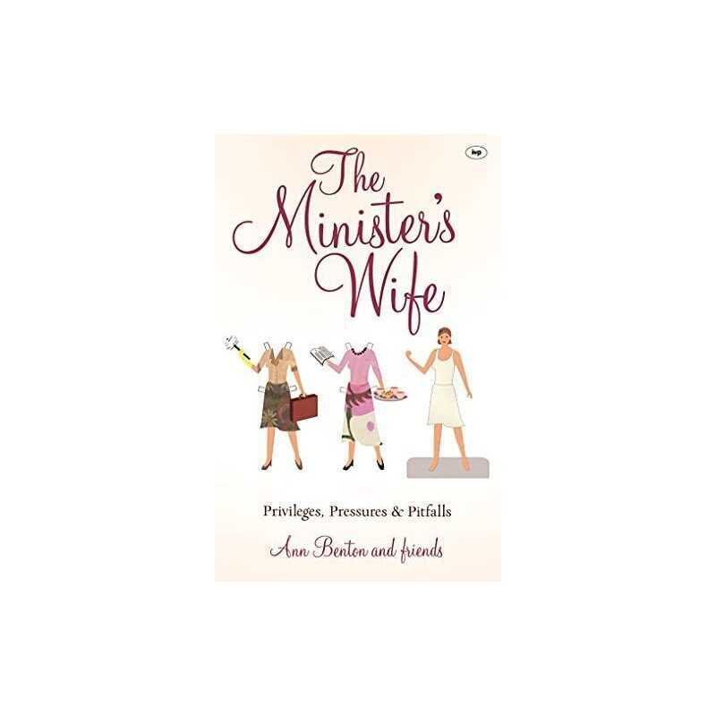 The Ministers Wife: Privileges, Pressures And Pitfalls by Benton, Ann Book The