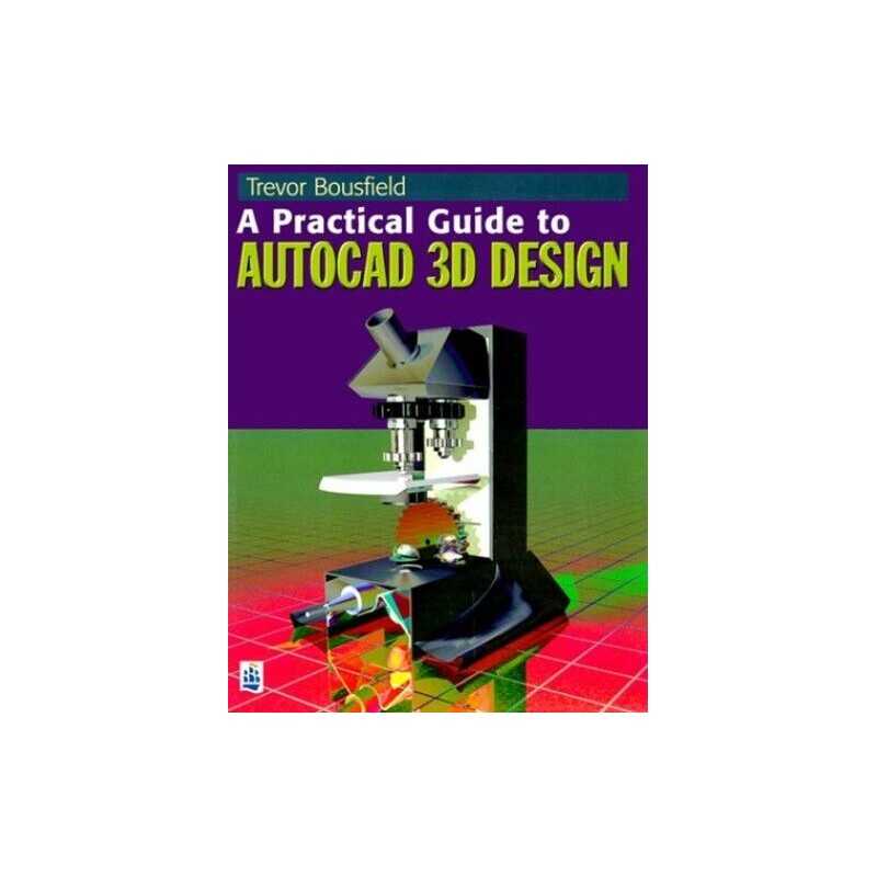 A Practical Guide to AutoCAD 3D Design by Bousfield, Trevor Paperback Book The