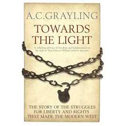 Towards the Light: The Story of the Struggles fo... by Grayling, A. C. Paperback