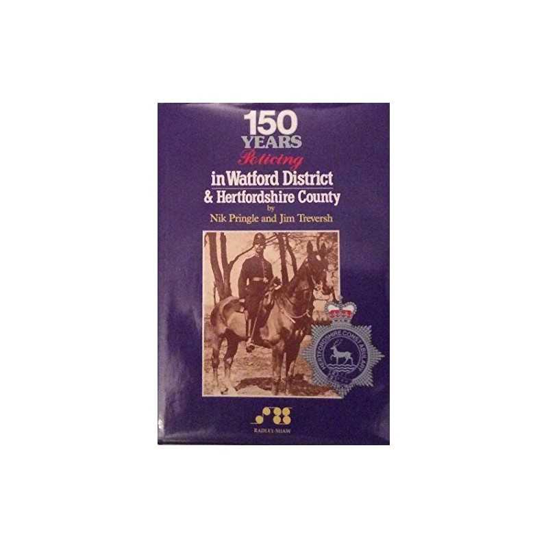 150 Years Policing in Watford District and Hertford... by Treversh, Jim Hardback