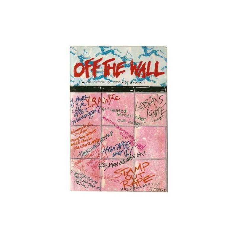 Off the Wall: A Collection of Feminist Graffiti