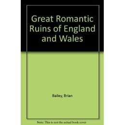 Great Romantic Ruins of England and W..., Bailey, Brian