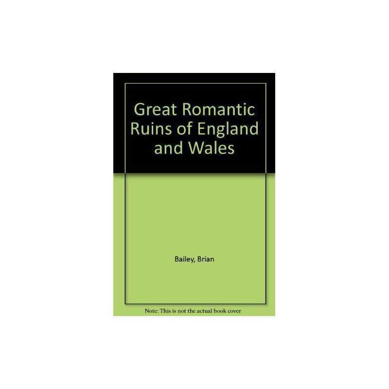 Great Romantic Ruins of England and W..., Bailey, Brian