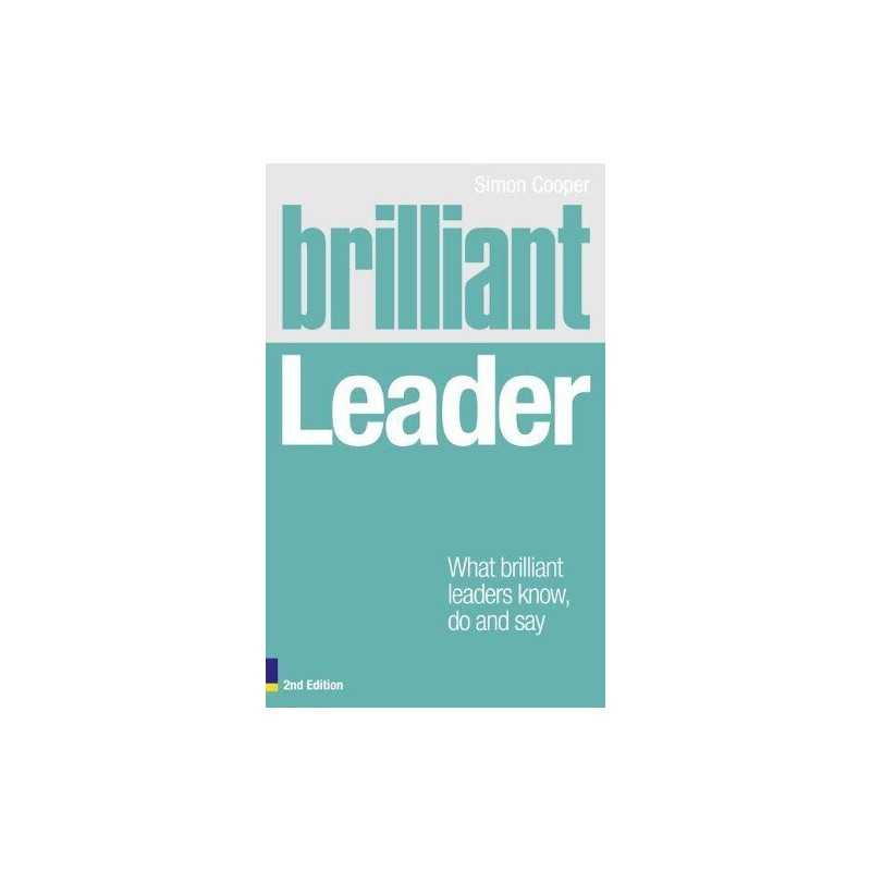 Brilliant Leader 2e: What the best leaders know, do and say ... by Cooper, Simon