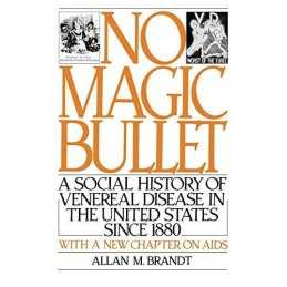 No Magic Bullet: A Social History o..., Brandt, Allan M