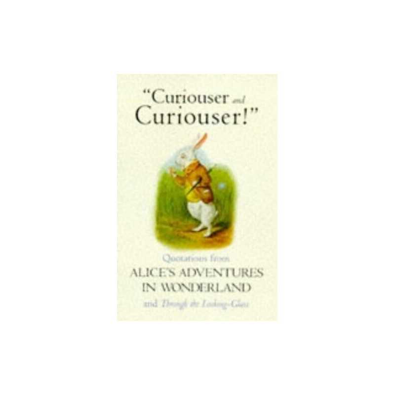 Curiouser And Curiouser - Quotations From Alices ... by Carroll, Lewis Hardback