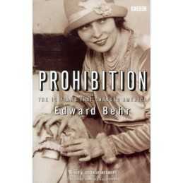 Prohibition: The 13 Years that Changed..., Behr, Edward